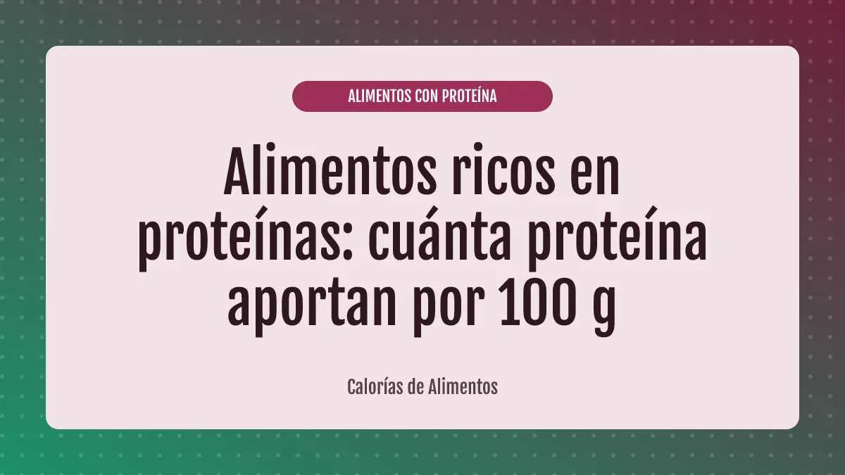 Alimentos ricos en proteínas: cuánta proteína aportan por 100 g