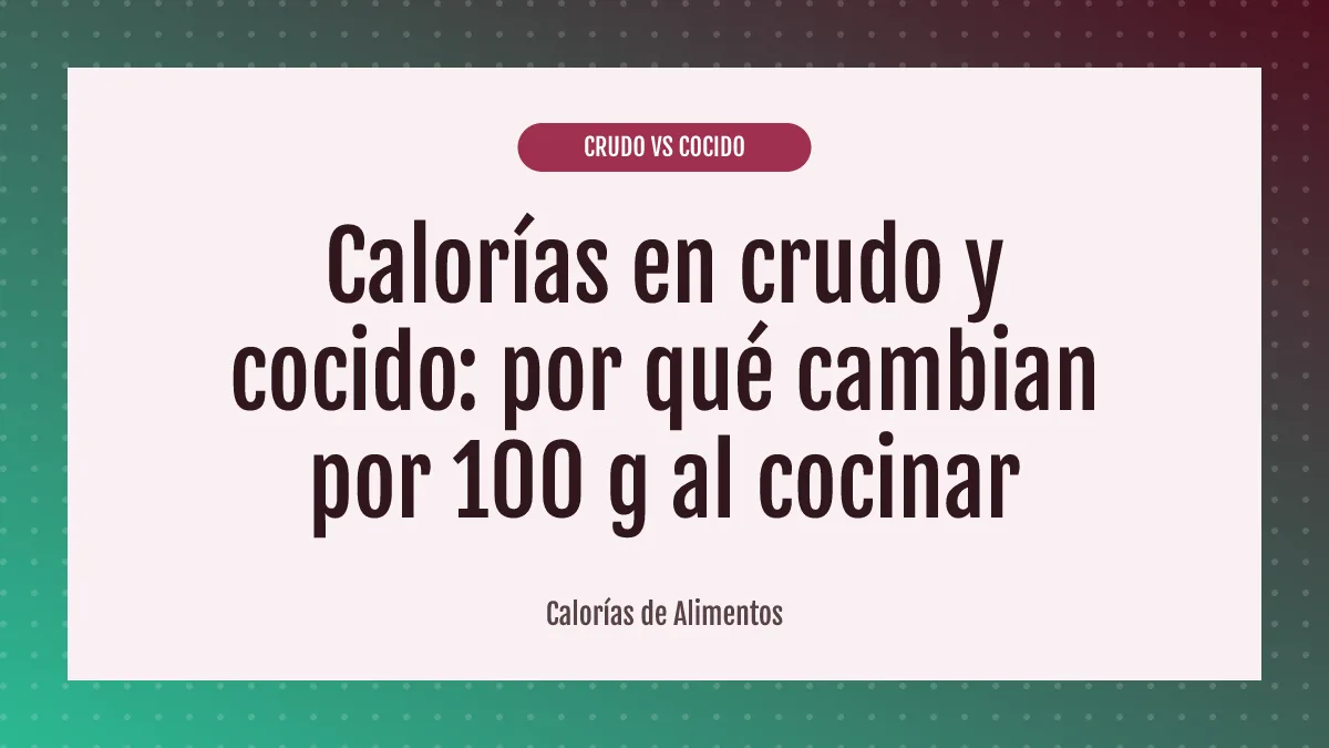 Calorías en crudo y cocido: por qué cambian por 100 g al cocinar